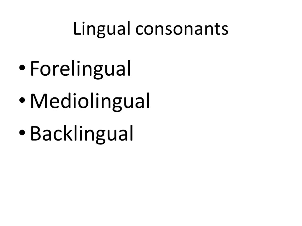 Lingual consonants Forelingual Mediolingual Backlingual